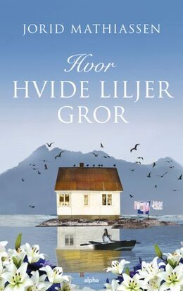 Jorid Mathiassen (f. 1965): Hvor hvide liljer gror