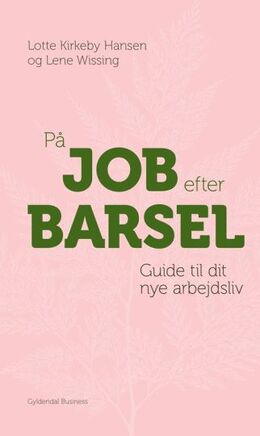 Lene Wissing, Lotte Kirkeby Hansen: På job efter barsel : guide til dit nye arbejdsliv