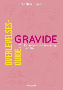 Mie Møller Storm (f. 1987): Overlevelsesguide til gravide : en humoristisk fortælling uden filter