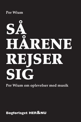 Per Wium: Så hårene rejser sig : Per Wium om oplevelser med musik