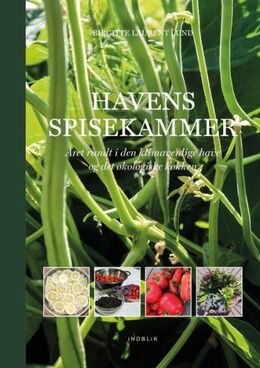 Birgitte Laurent Lund: Havens spisekammer : året rundt i den klimavenlige have og det økologiske køkken