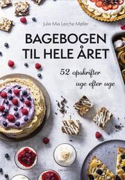Julie Mia Lerche Møller: Bagebogen til hele året : 52 opskrifter uge efter uge